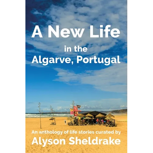 A New Life in the Algarve, Portugal: An anthology of life stories - Paperback
