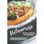 Vietnamese Recipes Cookbook for Beginners: Easy Yet Delicious Vietnamese Recipes You can Prepare at Home - Paperback