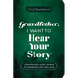 Grandfather, I Want to Hear Your Story (Expanded Edition): A Grandfather's Guided Journal to Share His Life & His Love - Paperback