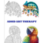 ADHD Art Therapy: beautiful animals and relaxing patterns with this easy coloring book for a real and intensive art therapy. Dissolve yo - Paperback