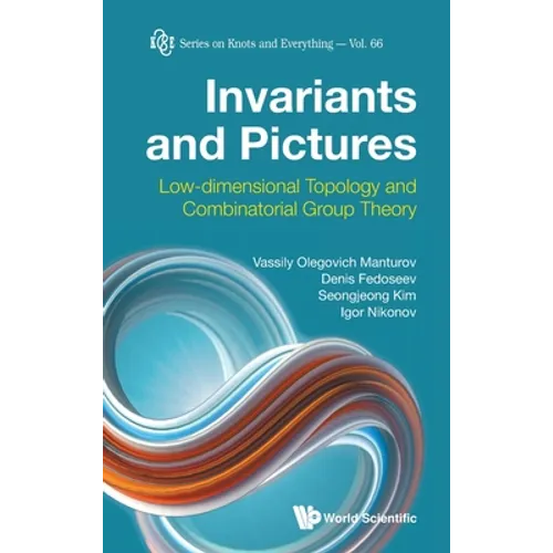 Invariants and Pictures: Low-Dimensional Topology and Combinatorial Group Theory - Hardcover