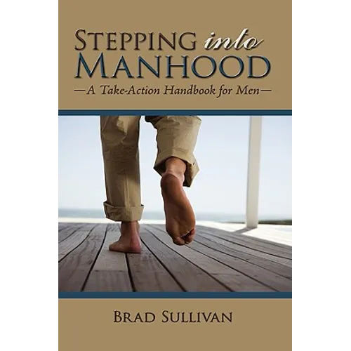 Stepping Into Manhood: A Take-Action Handbook for Men - Hardcover