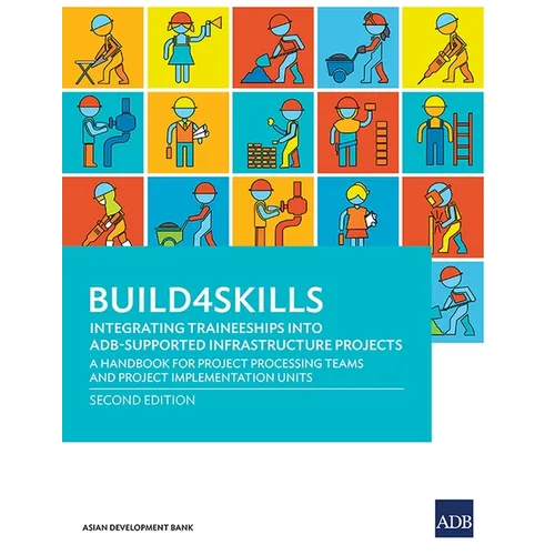 Build4skills: Integrating Traineeships Into Adb-Supported Infrastructure Projects--A Handbook for Project Processing Teams and Project Implementation - Paperback