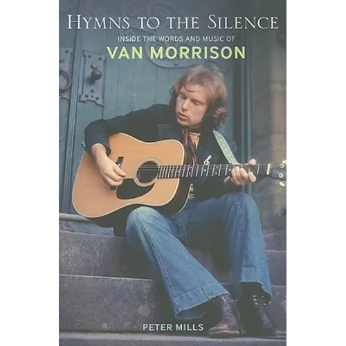 Hymns to the Silence: Inside the Words and Music of Van Morrison - Paperback