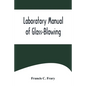 Laboratory Manual of Glass-Blowing - Paperback