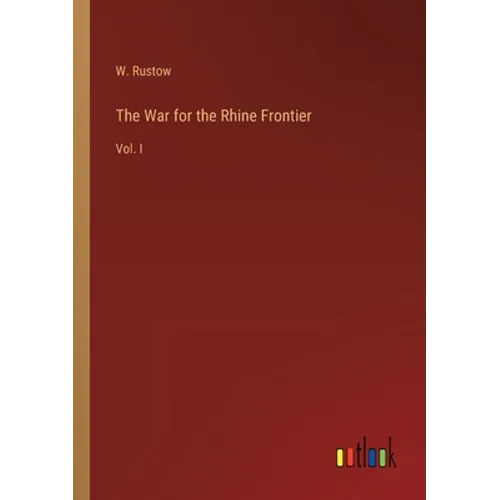 The War for the Rhine Frontier: Vol. I - Paperback