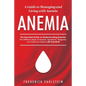 Anemia: A Guide to Managing and Living with Anemia - Paperback