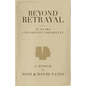 Beyond Betrayal - 28 Years Lies - Deceit - Infidelity - Paperback