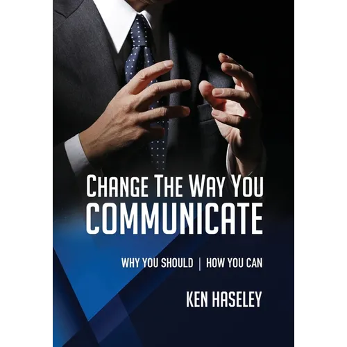 Change the Way You Communicate: Why You Should. How You Can. - Paperback