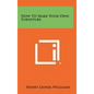 How to Make Your Own Furniture - Hardcover