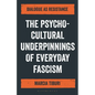 The Psycho-Cultural Underpinnings of Everyday Fascism: Dialogue as Resistance - Hardcover