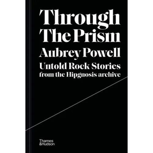 Through the Prism: Untold Rock Stories from the Hipgnosis Archive - Hardcover