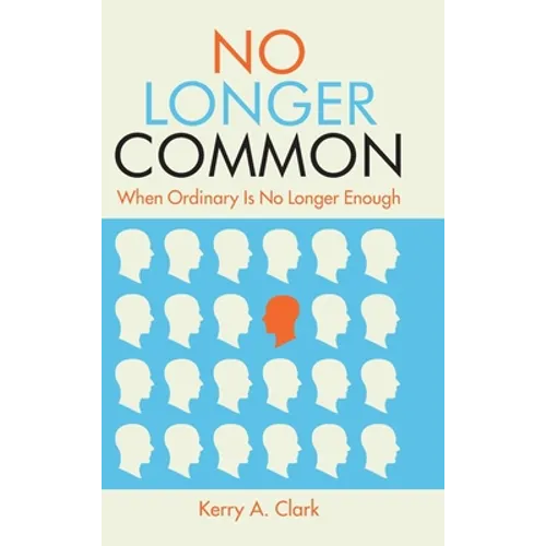 No Longer Common: When Ordinary Is No Longer Enough - Hardcover