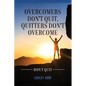 Overcomers Don't Quit, Quitters Don't Overcome - Paperback