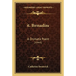 St. Bernardine: A Dramatic Poem (1862) - Paperback