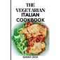 The Vegetarian Italian Cookbook: Savoring the Flavors of Italy, Embracing Plant-Powered Delights - Paperback