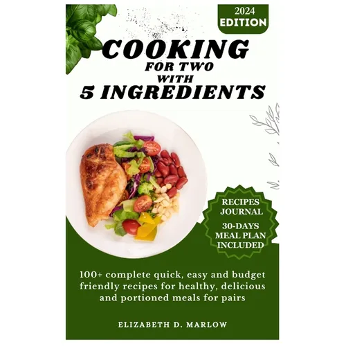 Cooking for two with 5 ingredients: 100+ complete quick, easy and budget friendly recipes for healthy, delicious and portioned meals for pairs - Paperback