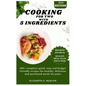 Cooking for two with 5 ingredients: 100+ complete quick, easy and budget friendly recipes for healthy, delicious and portioned meals for pairs - Paperback