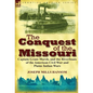 The Conquest of the Missouri: Captain Grant Marsh, and the Riverboats of the American Civil War and Plains Indian Wars - Hardcover