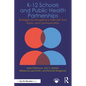 K-12 Schools and Public Health Partnerships: Strategies for Navigating a Crisis with Trust, Equity, and Communication - Paperback
