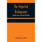 The Imported Bridegroom; And Other Stories of the New York Ghetto - Paperback
