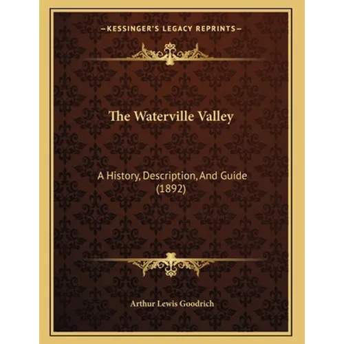 The Waterville Valley: A History, Description, And Guide (1892) - Paperback