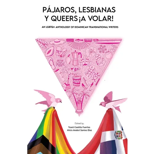 Pájaros, lesbianas y queers...¡a volar!: An LGBTQ+ Anthology of Dominican Transnational Writers - Paperback