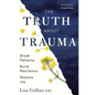 The Truth about Trauma: Break Patterns, Build Resilience, and Restore Joy - Paperback