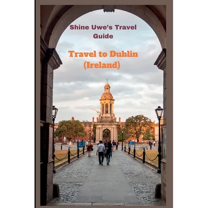 Travel to Dublin (Ireland): Shine Uwe's travel guide - Paperback