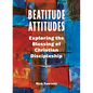 Beatitude Attitudes: Exploring the Blessing of Christian Discipleship - Paperback