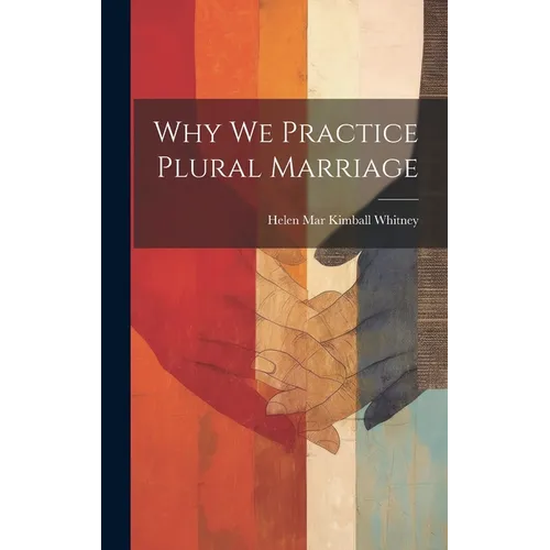 Why We Practice Plural Marriage - Hardcover
