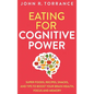 Eating for Cognitive Power: Super Foods, Recipes, Snacks, and Tips to Boost Your Brain Health, Focus and Memory - Hardcover