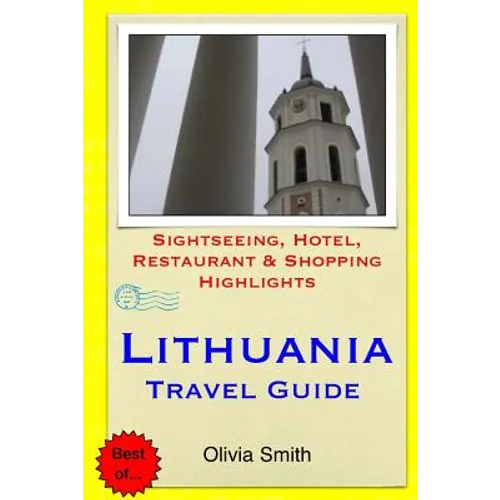 Lithuania Travel Guide: Sightseeing, Hotel, Restaurant & Shopping Highlights - Paperback