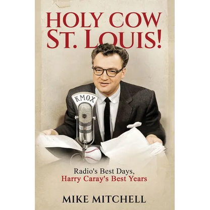 Holy Cow St. Louis!: Radio's Best Days, Harry Caray's Best Years - Paperback