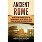 Ancient Rome: A Captivating Introduction to the Roman Republic, The Rise and Fall of the Roman Empire, and The Byzantine Empire - Hardcover