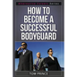 How To Become A Successful Bodyguard - Paperback