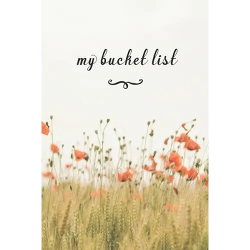 My Bucket List: A Fun And Really Perfect Way To Write Down And Keep Track Of All Of The Things In Life That You Have Wanted To Do, But - Paperback