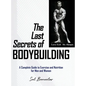The Last Secrets of Bodybuilding: A Complete Guide to Exercise and Nutrition for Men and Women - Hardcover