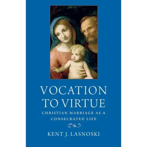 Vocation to Virtue: Christian Marriage as a Consecrated Life - Paperback