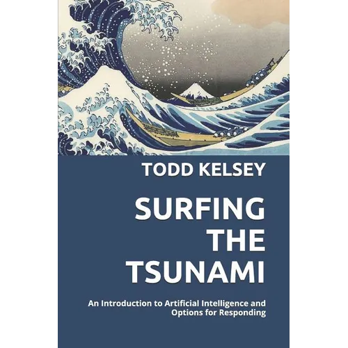 Surfing the Tsunami: An Introduction to Artificial Intelligence and Options for Responding - Paperback