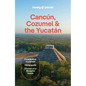 Lonely Planet Cancun, Cozumel & the Yucatan: Plan the Trip of a Lifetime Detailed Itineraries & Maps Insider Tips Covers Hidden Shipwrecks, Crocodiles - Paperback