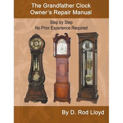 The Grandfather Clock Owner's Repair Manual, Step by Step No Prior Experience Required - Paperback
