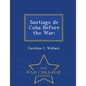Santiago de Cuba Before the War; - War College Series - Paperback