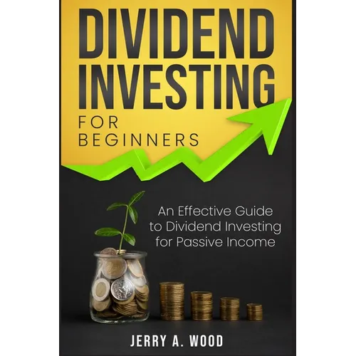 Dividend Investing for Beginners: An Effective Guide to Dividend Investing for Passive Income - Paperback