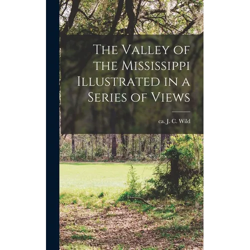 The Valley of the Mississippi Illustrated in a Series of Views - Hardcover