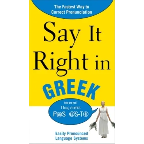 Say It Right in Greek: The Fastest Way to Correct Pronunciation - Paperback