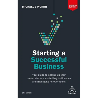 Starting a Successful Business: Your Guide to Setting Up Your Dream Start-Up, Controlling Its Finances and Managing Its Operations - Paperback
