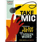 Take the Mic: The Art of Performance Poetry, Slam, and the Spoken Word - Paperback