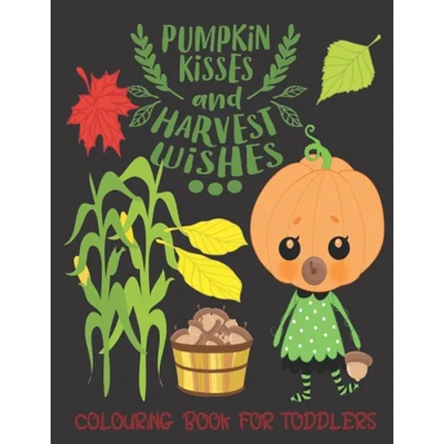 Pumpkin Kisses and Harvest Wishes- Colouring Book For Toddlers: Autumn Colouring for little fingers - Paperback