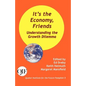 It's the Economy, Friends: Understanding the Growth Dilemma - Paperback